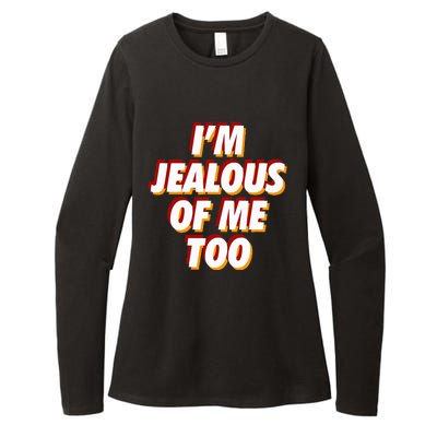 IM Jealous Of Me Too Funny Saying Sarcastic Womens CVC Long Sleeve Shirt