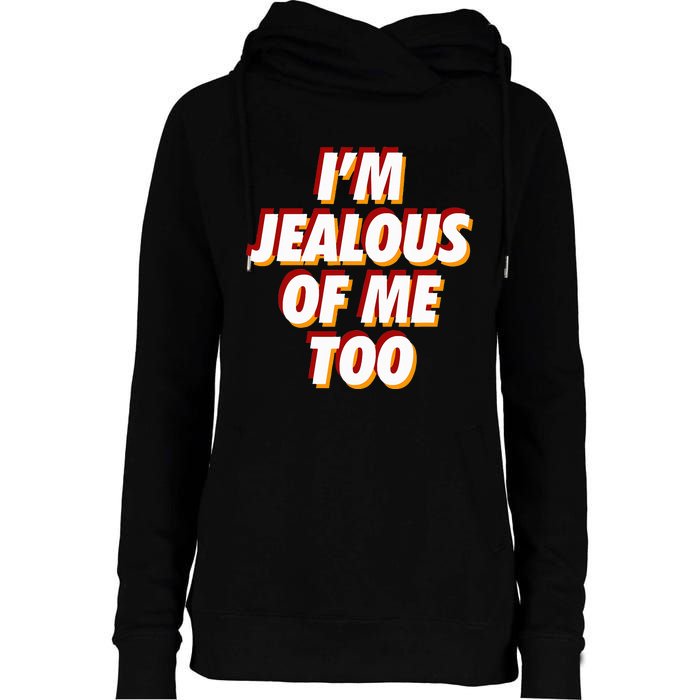 IM Jealous Of Me Too Funny Saying Sarcastic Womens Funnel Neck Pullover Hood