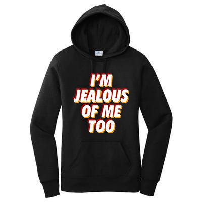 IM Jealous Of Me Too Funny Saying Sarcastic Women's Pullover Hoodie