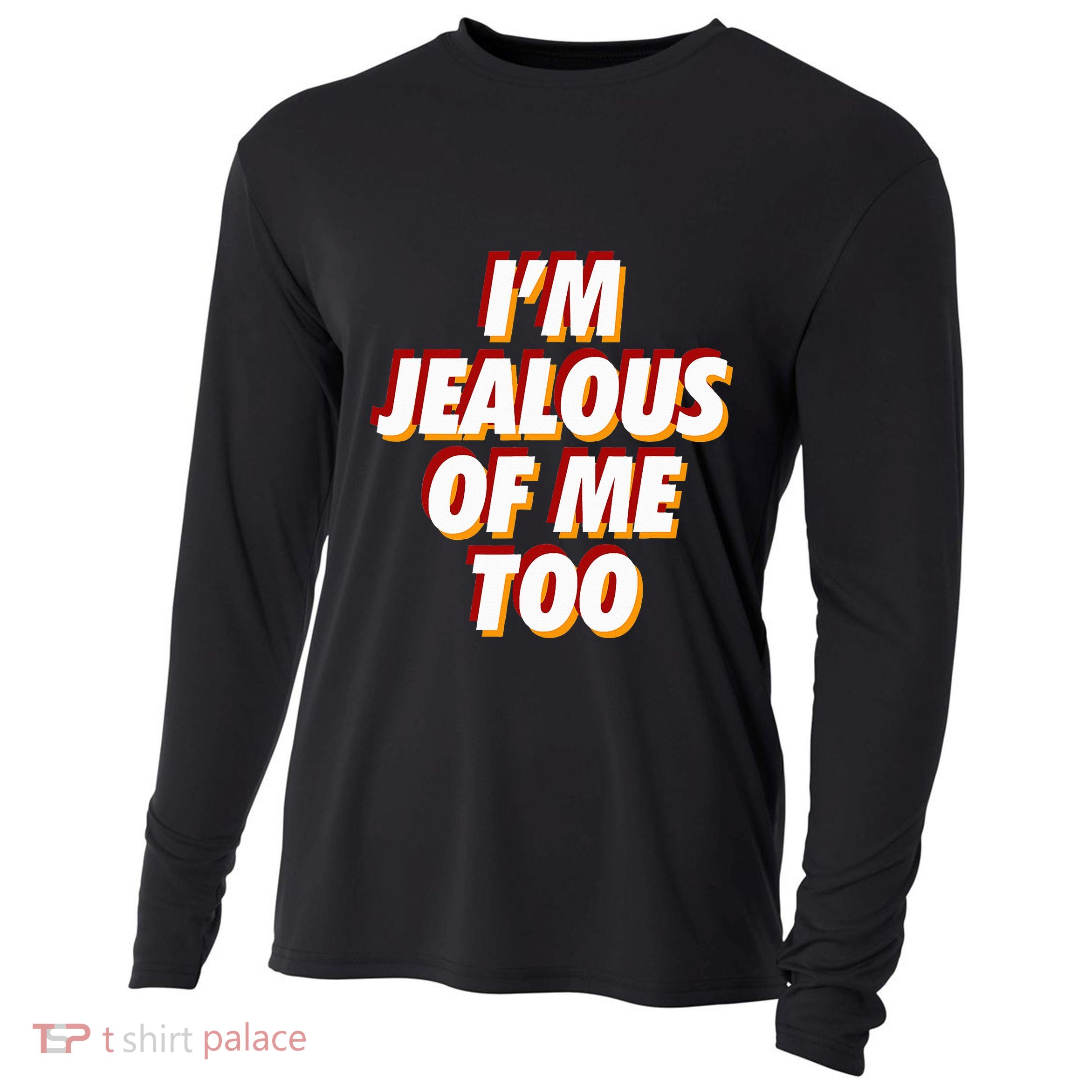 IM Jealous Of Me Too Funny Saying Sarcastic Cooling Performance Long Sleeve Crew