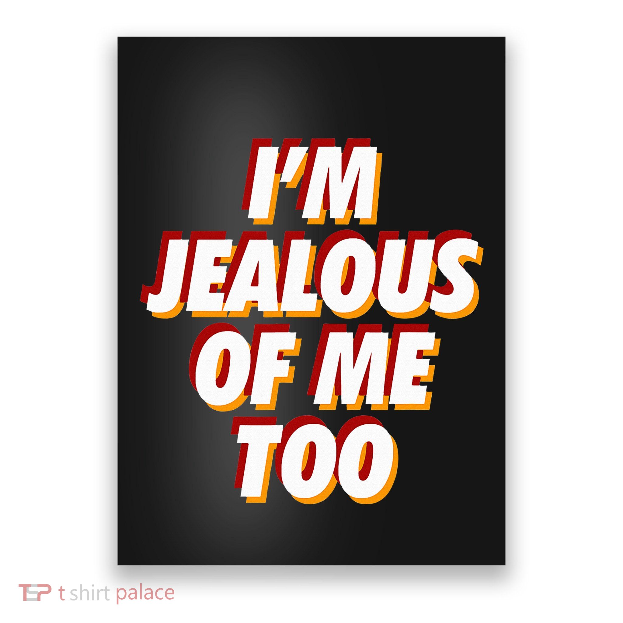 IM Jealous Of Me Too Funny Saying Sarcastic Poster