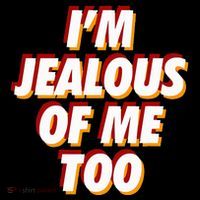 IM Jealous Of Me Too Funny Saying Sarcastic Poster