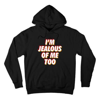 IM Jealous Of Me Too Funny Saying Sarcastic Tall Hoodie