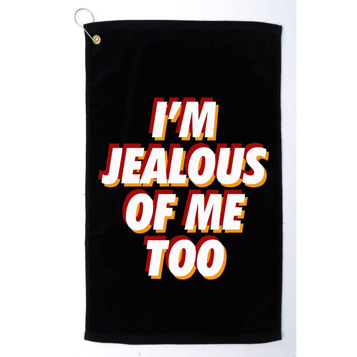 IM Jealous Of Me Too Funny Saying Sarcastic Golf Towel