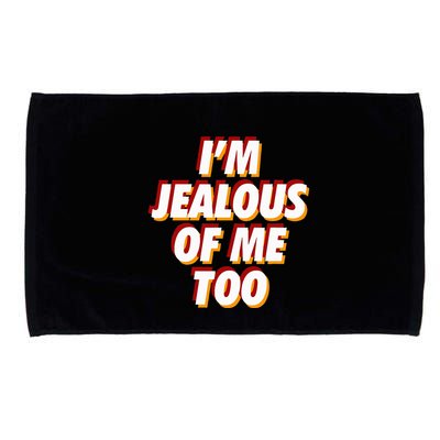 IM Jealous Of Me Too Funny Saying Sarcastic Microfiber Hand Towel