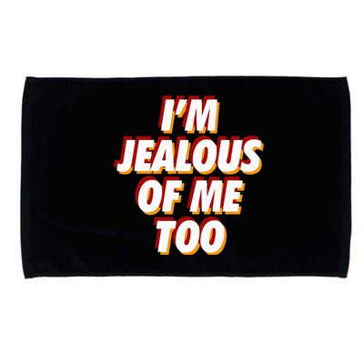 IM Jealous Of Me Too Funny Saying Sarcastic Microfiber Hand Towel