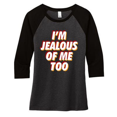 IM Jealous Of Me Too Funny Saying Sarcastic Women's Tri-Blend 3/4-Sleeve Raglan Shirt