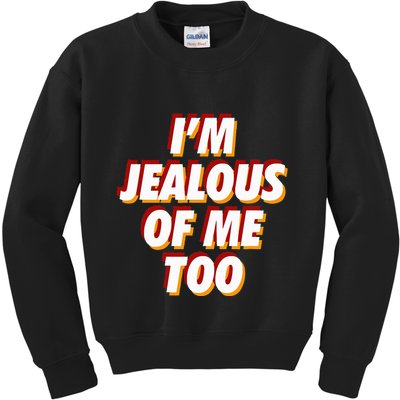 IM Jealous Of Me Too Funny Saying Sarcastic Kids Sweatshirt