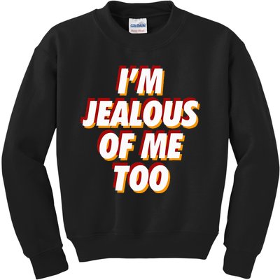 IM Jealous Of Me Too Funny Saying Sarcastic Kids Sweatshirt