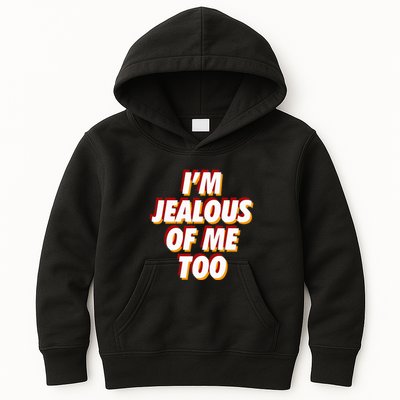 IM Jealous Of Me Too Funny Saying Sarcastic Kids Hoodie