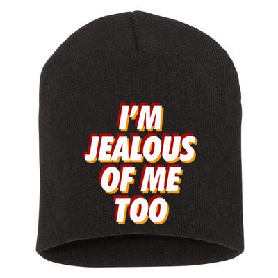 IM Jealous Of Me Too Funny Saying Sarcastic Short Acrylic Beanie