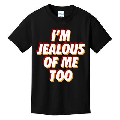 IM Jealous Of Me Too Funny Saying Sarcastic Kids T-Shirt