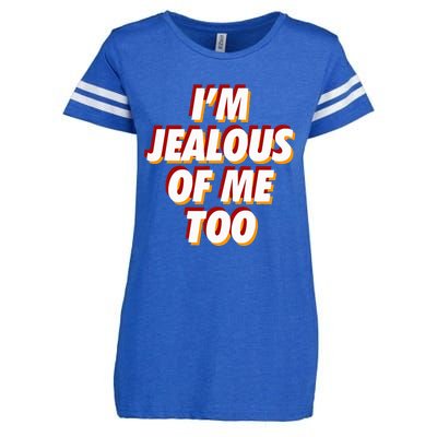 IM Jealous Of Me Too Funny Saying Sarcastic Enza Ladies Jersey Football T-Shirt