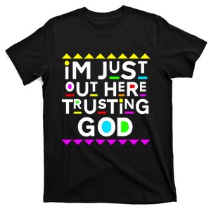 Im Just Out Here Trusting God 90s Style T-Shirt