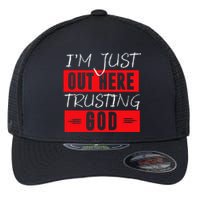 IM Just Out Here Trusting God Flexfit Unipanel Trucker Cap