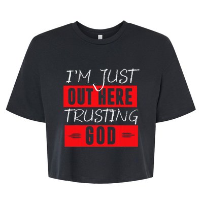 IM Just Out Here Trusting God Bella+Canvas Jersey Crop Tee