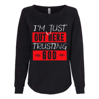 IM Just Out Here Trusting God Womens California Wash Sweatshirt