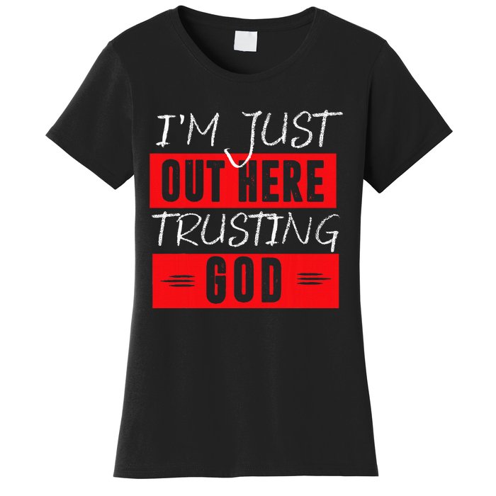 IM Just Out Here Trusting God Women's T-Shirt