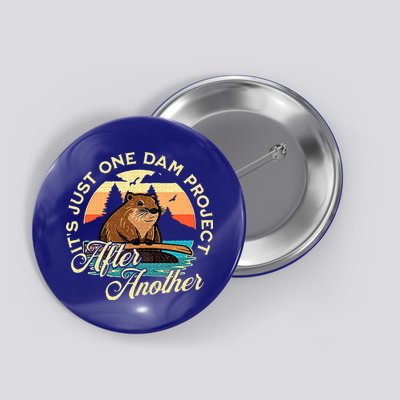 It’S Just One Dam Project After Another Button