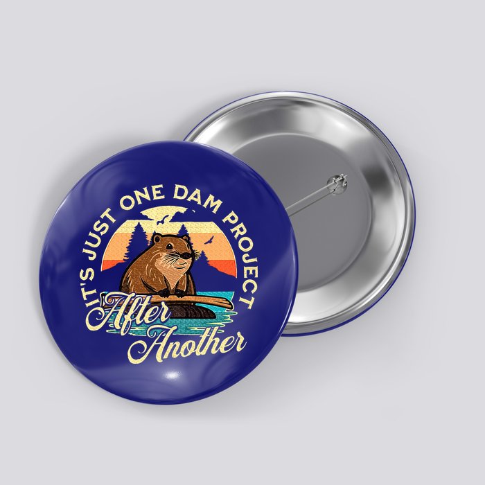 It’S Just One Dam Project After Another Button