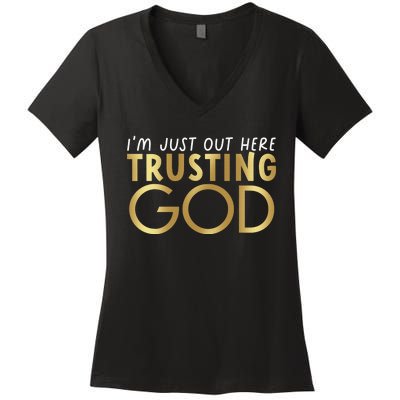 I Just Out Here Trusting God Church Bible Jesus Christians Women's V-Neck T-Shirt