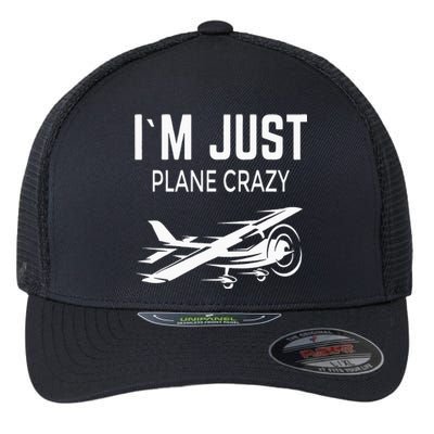 I'm Just Plane Crazy I Airplane I Plane Flexfit Unipanel Trucker Cap