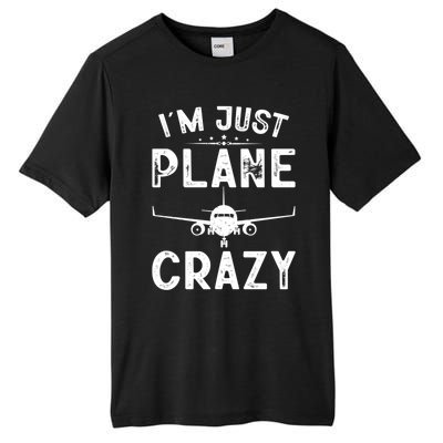 IM Just Plane Crazy Airplanes Lover Aviation Funny Gift Tall Fusion ChromaSoft Performance T-Shirt