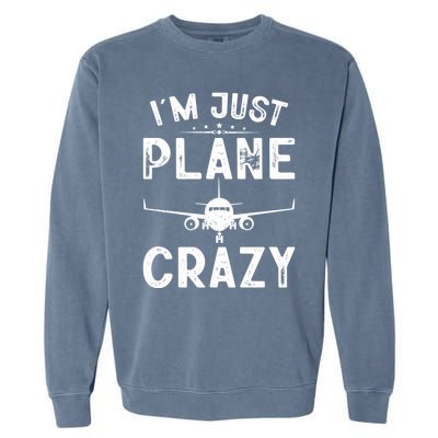 IM Just Plane Crazy Airplanes Lover Aviation Funny Gift Garment-Dyed Sweatshirt