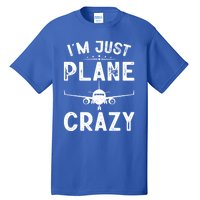 IM Just Plane Crazy Airplanes Lover Aviation Funny Gift Tall T-Shirt