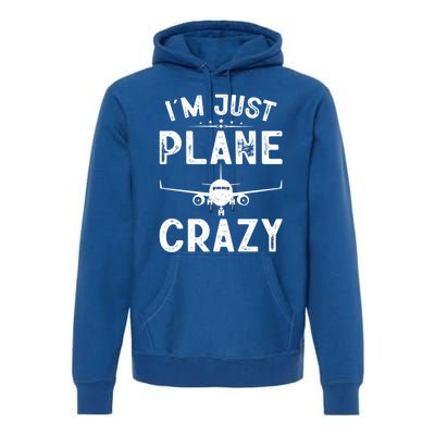 IM Just Plane Crazy Airplanes Lover Aviation Funny Gift Premium Hoodie