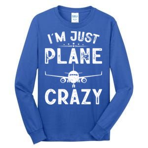 IM Just Plane Crazy Airplanes Lover Aviation Funny Gift Tall Long Sleeve T-Shirt