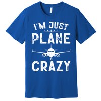 IM Just Plane Crazy Airplanes Lover Aviation Funny Gift Premium T-Shirt