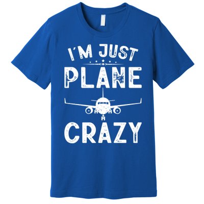 IM Just Plane Crazy Airplanes Lover Aviation Funny Gift Premium T-Shirt