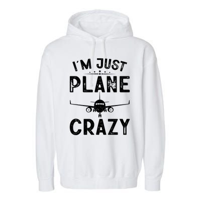 IM Just Plane Crazy Airplanes Lover Aviation Funny Gift Garment-Dyed Fleece Hoodie