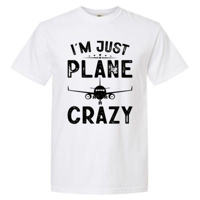 IM Just Plane Crazy Airplanes Lover Aviation Funny Gift Garment-Dyed Heavyweight T-Shirt