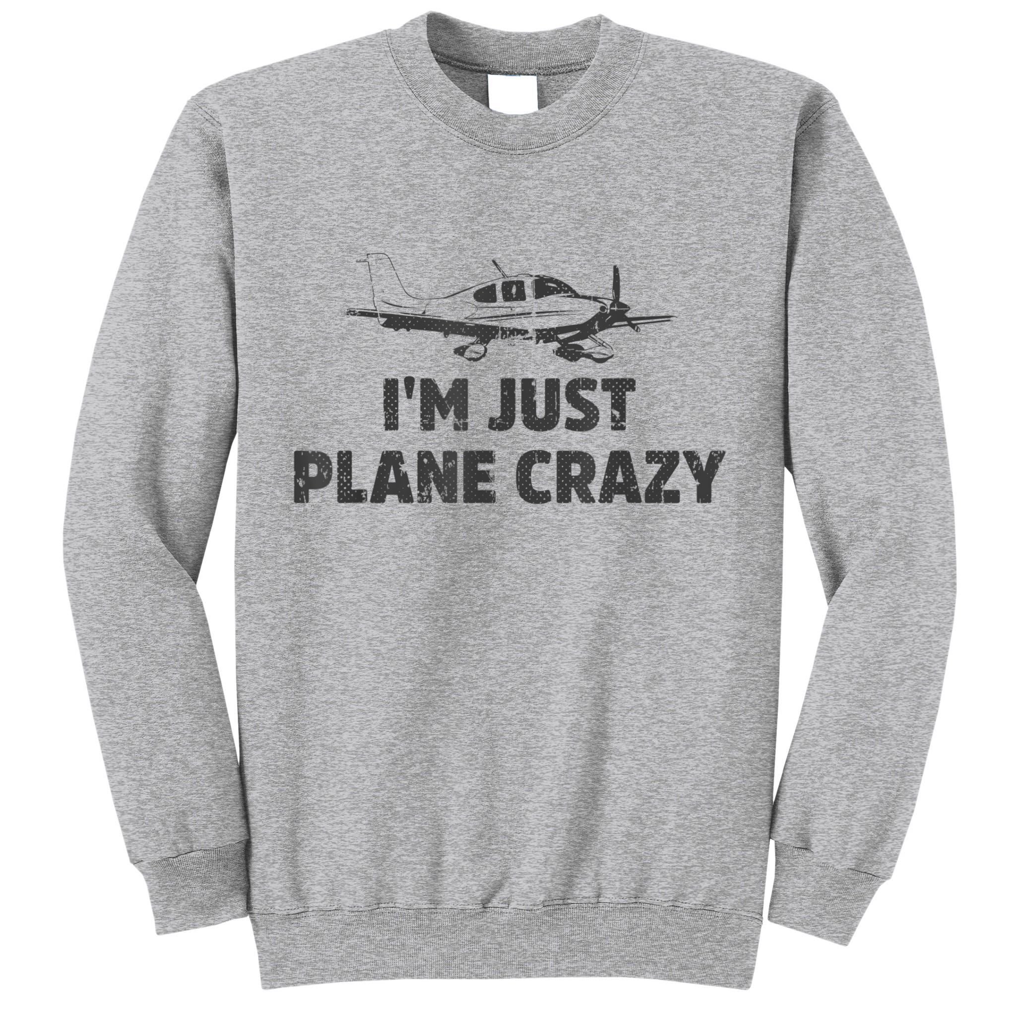 I'm Just Plane Crazy. Funny Airplane Pilots Tall Sweatshirt