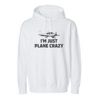 I'm Just Plane Crazy. Funny Airplane Pilots Garment-Dyed Fleece Hoodie