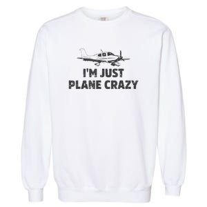 I'm Just Plane Crazy. Funny Airplane Pilots Garment-Dyed Sweatshirt