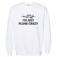 I'm Just Plane Crazy. Funny Airplane Pilots Garment-Dyed Sweatshirt