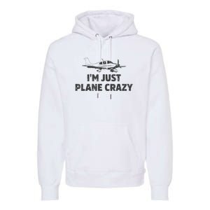 I'm Just Plane Crazy. Funny Airplane Pilots Premium Hoodie