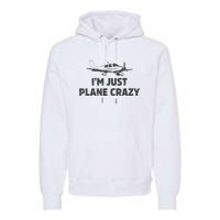 I'm Just Plane Crazy. Funny Airplane Pilots Premium Hoodie