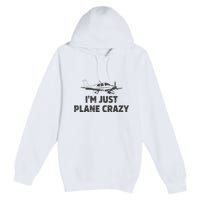 I'm Just Plane Crazy. Funny Airplane Pilots Premium Pullover Hoodie