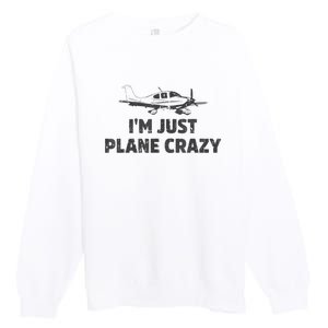 I'm Just Plane Crazy. Funny Airplane Pilots Premium Crewneck Sweatshirt