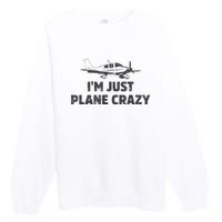 I'm Just Plane Crazy. Funny Airplane Pilots Premium Crewneck Sweatshirt