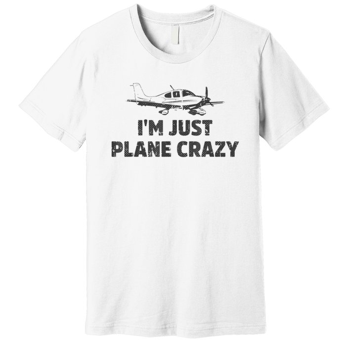 I'm Just Plane Crazy. Funny Airplane Pilots Premium T-Shirt