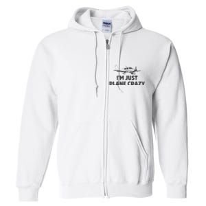 I'm Just Plane Crazy. Funny Airplane Pilots Full Zip Hoodie