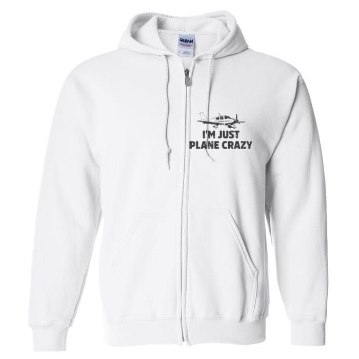 I'm Just Plane Crazy. Funny Airplane Pilots Full Zip Hoodie