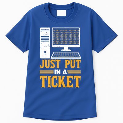 ID Just Put In A Ticket Funny It Tech Support Joke Great Gift Tall T-Shirt