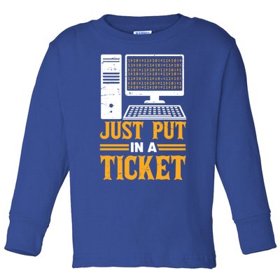 ID Just Put In A Ticket Funny It Tech Support Joke Great Gift Toddler Long Sleeve Shirt