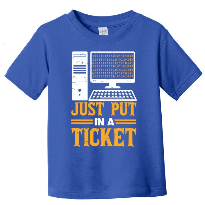 ID Just Put In A Ticket Funny It Tech Support Joke Great Gift Toddler T-Shirt